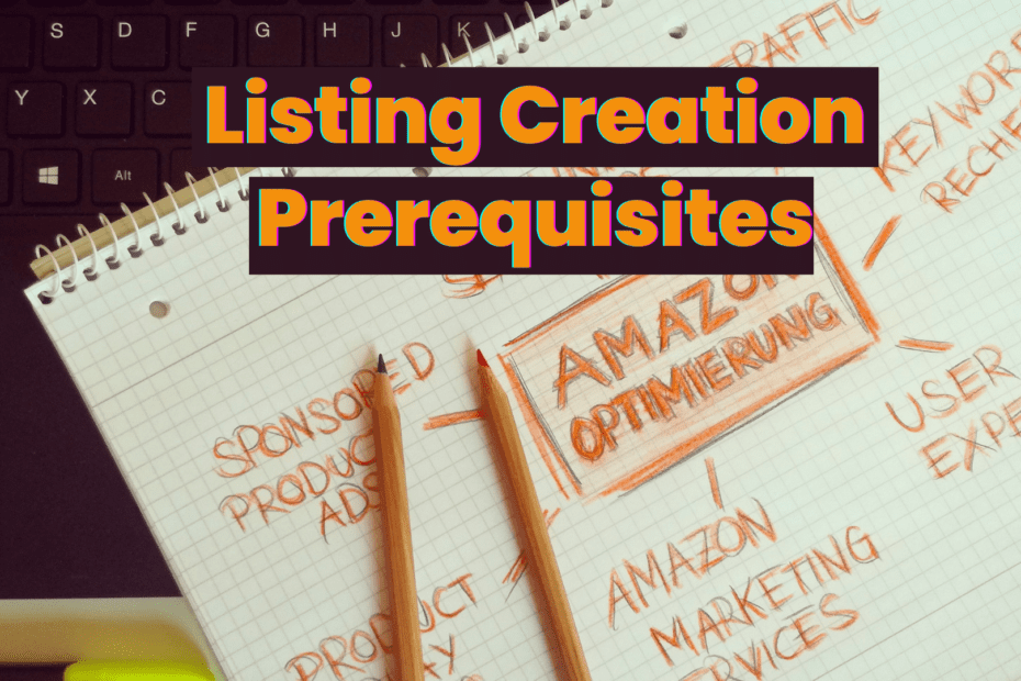 Amazon Product Listing Creation Prerequisites?